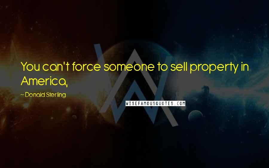 Donald Sterling Quotes: You can't force someone to sell property in America,