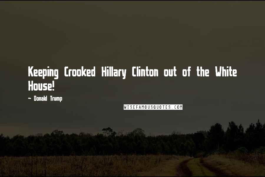 Donald Trump Quotes: Keeping Crooked Hillary Clinton out of the White House!