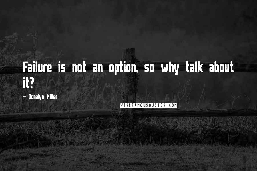 Donalyn Miller Quotes: Failure is not an option, so why talk about it?