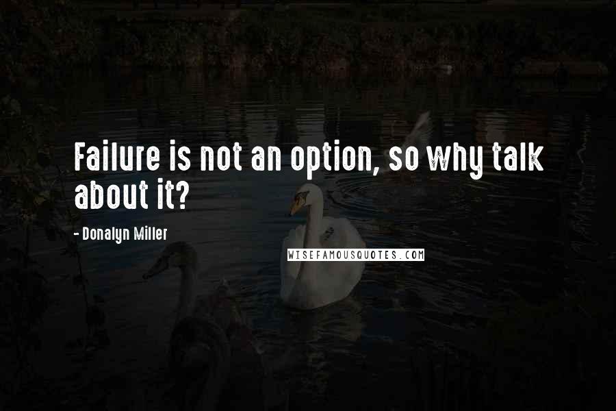 Donalyn Miller Quotes: Failure is not an option, so why talk about it?