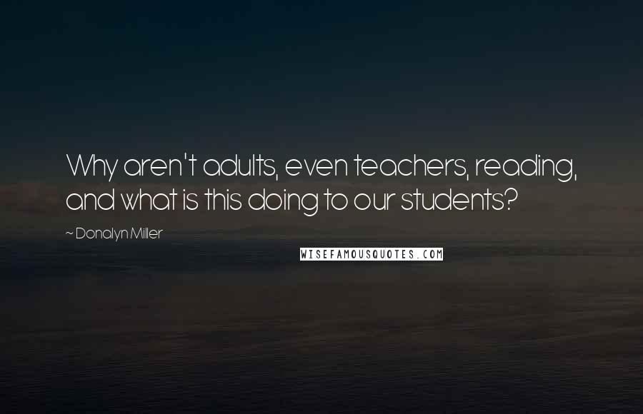 Donalyn Miller Quotes: Why aren't adults, even teachers, reading, and what is this doing to our students?