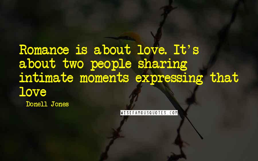 Donell Jones Quotes: Romance is about love. It's about two people sharing intimate moments expressing that love