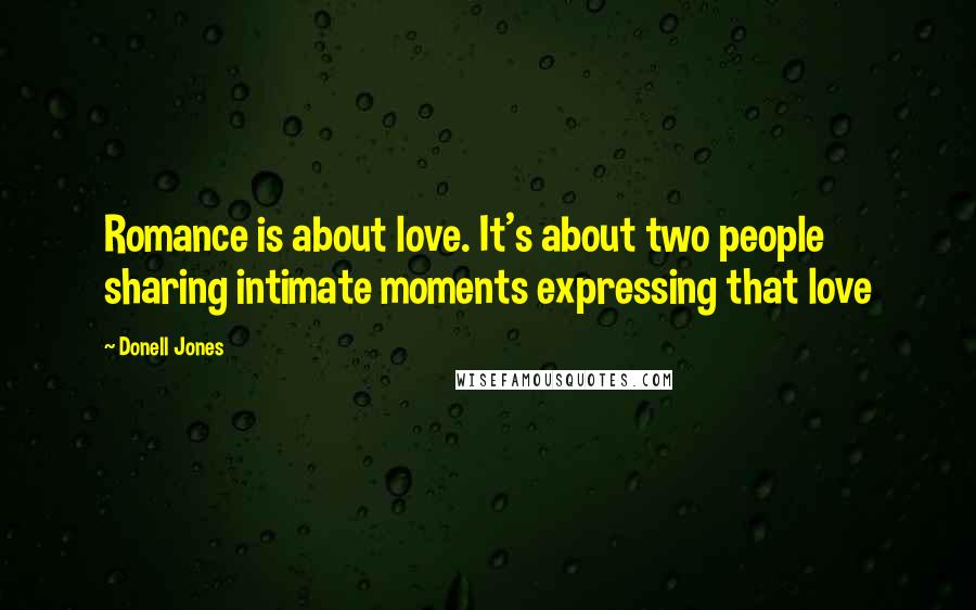 Donell Jones Quotes: Romance is about love. It's about two people sharing intimate moments expressing that love