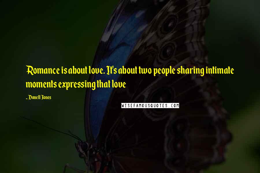 Donell Jones Quotes: Romance is about love. It's about two people sharing intimate moments expressing that love