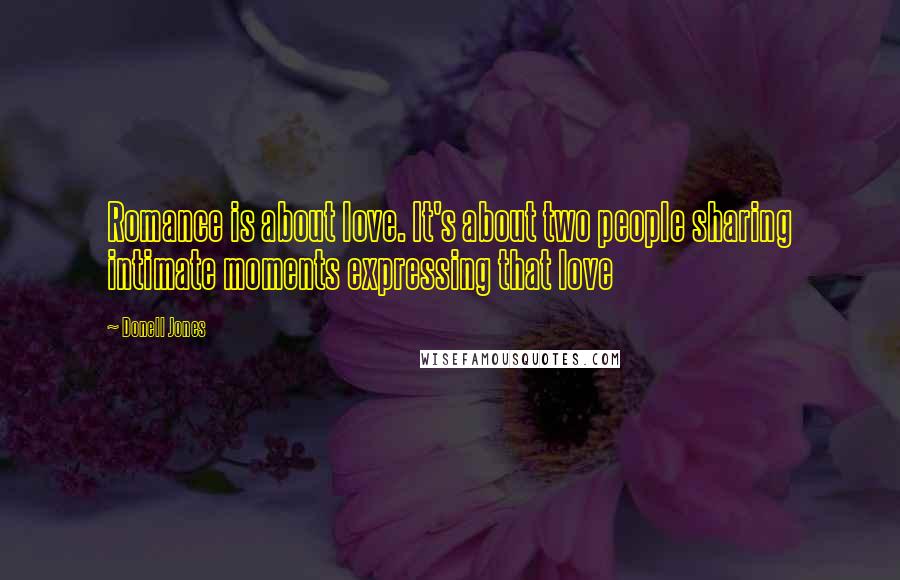 Donell Jones Quotes: Romance is about love. It's about two people sharing intimate moments expressing that love