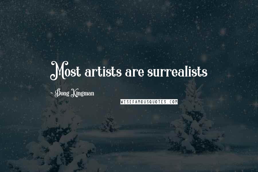 Dong Kingman Quotes: Most artists are surrealists