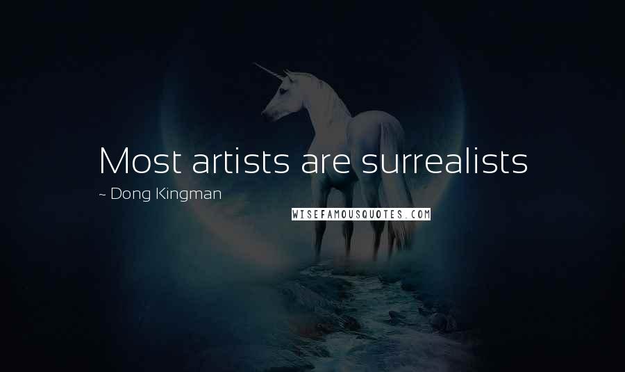 Dong Kingman Quotes: Most artists are surrealists
