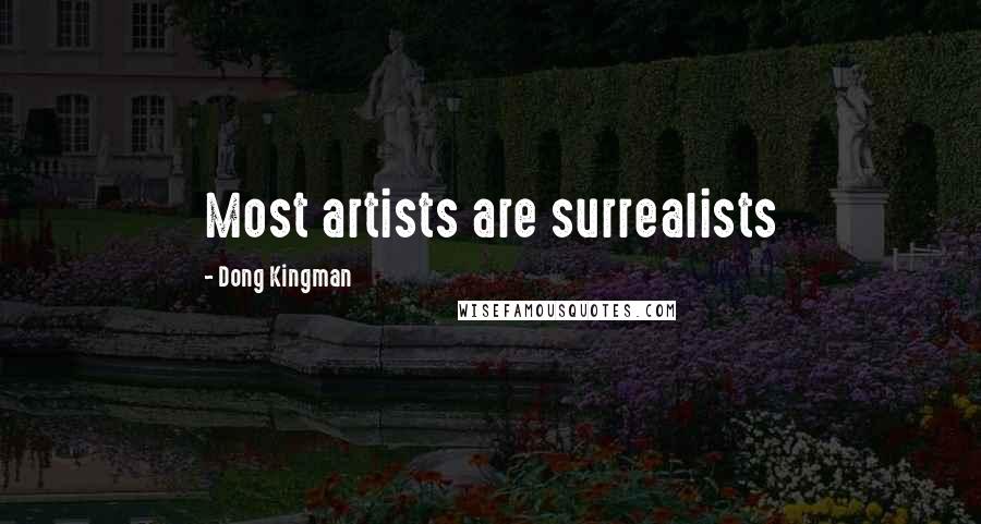 Dong Kingman Quotes: Most artists are surrealists