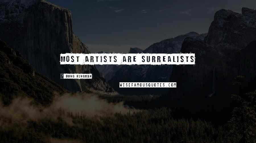 Dong Kingman Quotes: Most artists are surrealists