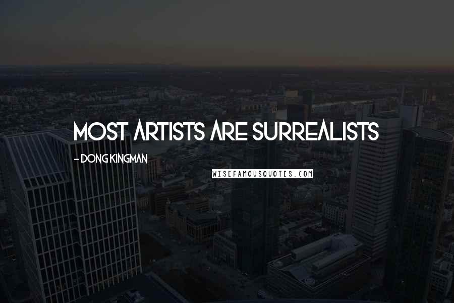 Dong Kingman Quotes: Most artists are surrealists