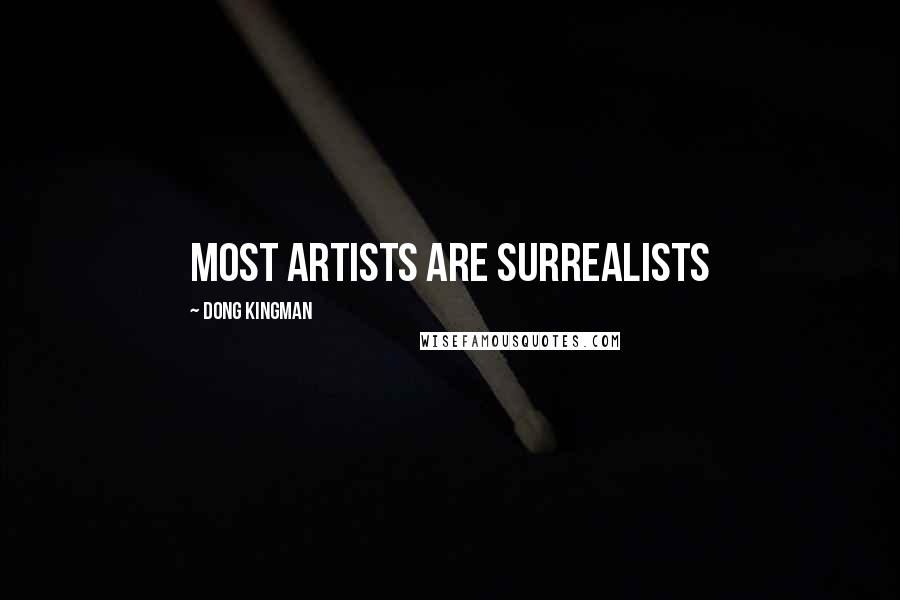 Dong Kingman Quotes: Most artists are surrealists