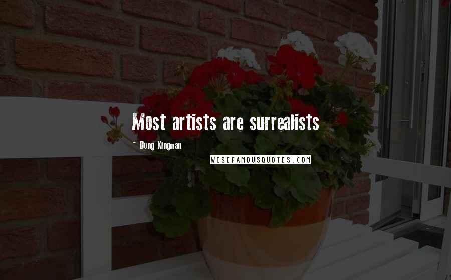 Dong Kingman Quotes: Most artists are surrealists