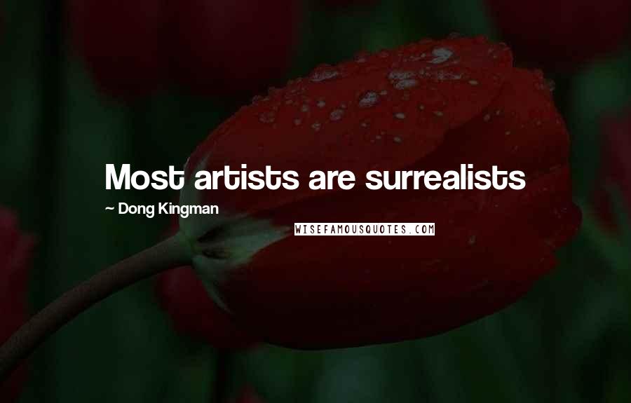 Dong Kingman Quotes: Most artists are surrealists