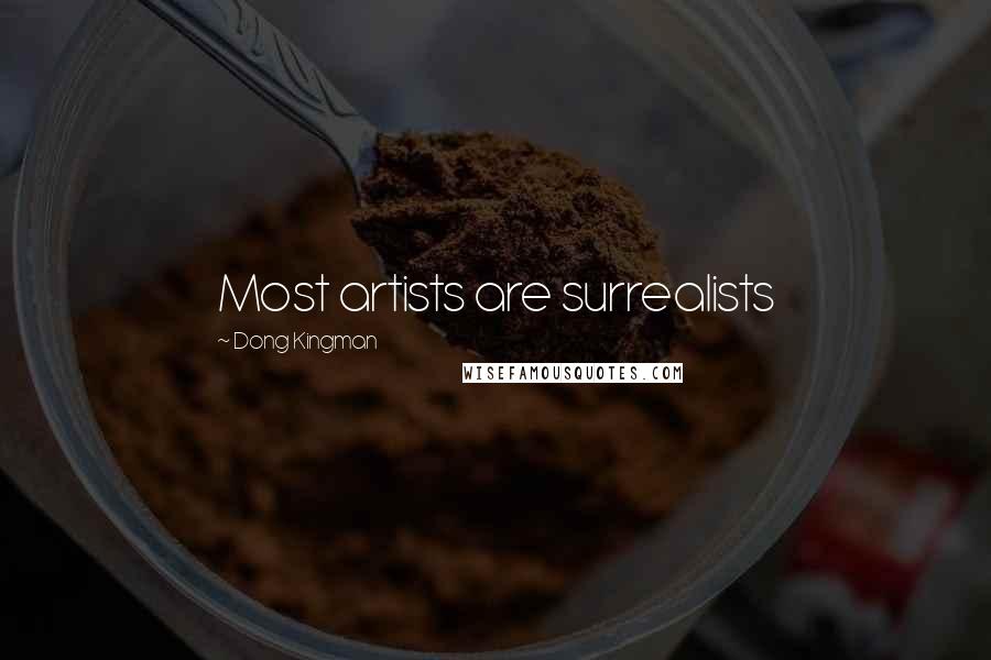 Dong Kingman Quotes: Most artists are surrealists