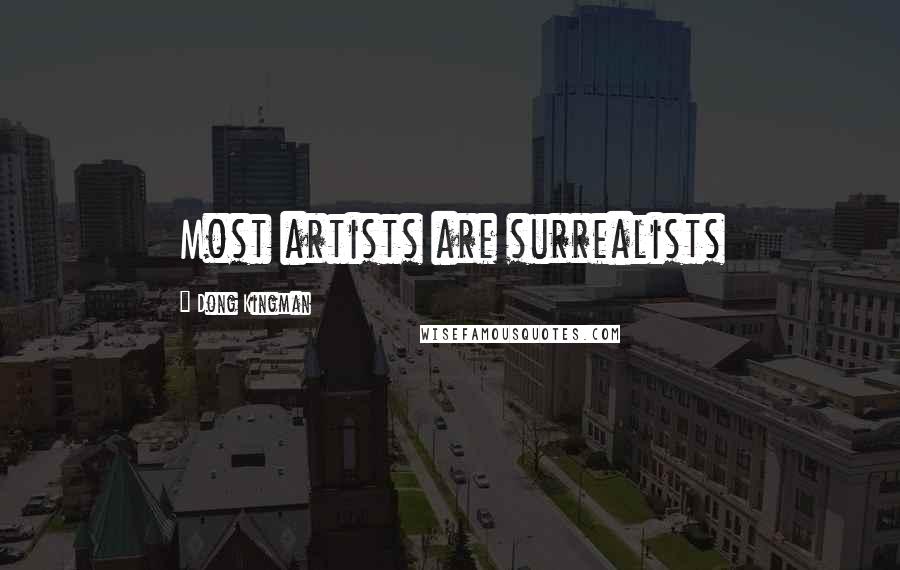Dong Kingman Quotes: Most artists are surrealists