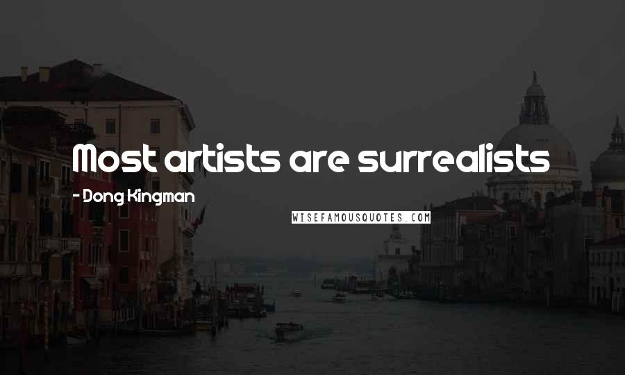 Dong Kingman Quotes: Most artists are surrealists