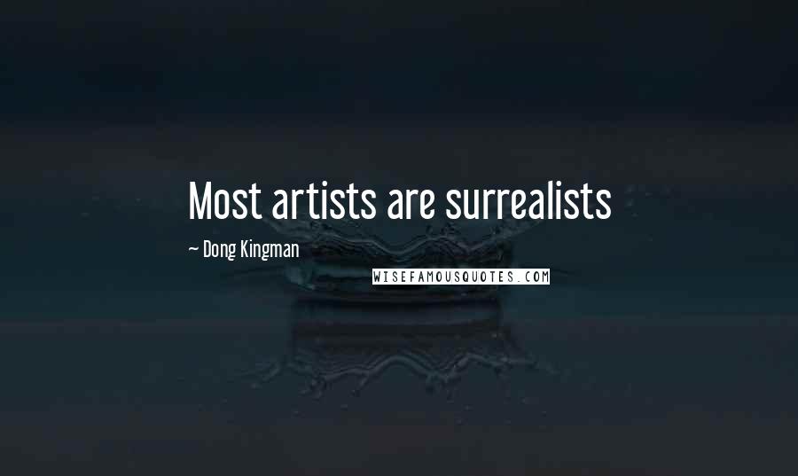 Dong Kingman Quotes: Most artists are surrealists