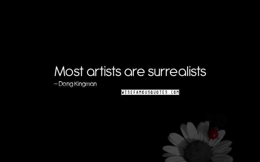 Dong Kingman Quotes: Most artists are surrealists
