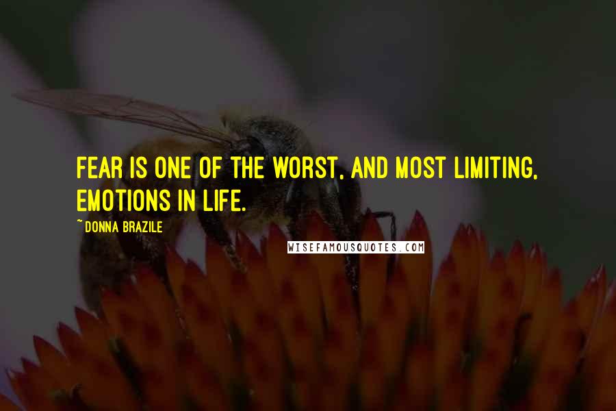 Donna Brazile Quotes: Fear is one of the worst, and most limiting, emotions in life.