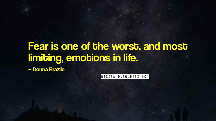 Donna Brazile Quotes: Fear is one of the worst, and most limiting, emotions in life.