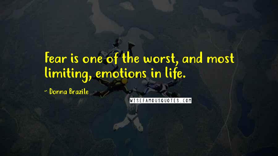 Donna Brazile Quotes: Fear is one of the worst, and most limiting, emotions in life.