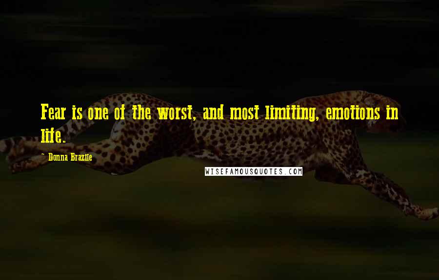 Donna Brazile Quotes: Fear is one of the worst, and most limiting, emotions in life.