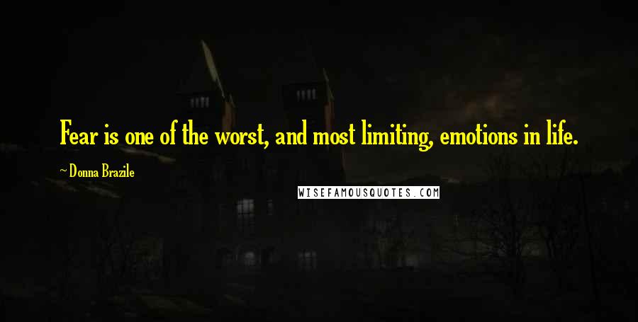 Donna Brazile Quotes: Fear is one of the worst, and most limiting, emotions in life.