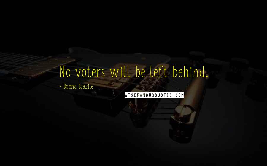 Donna Brazile Quotes: No voters will be left behind.