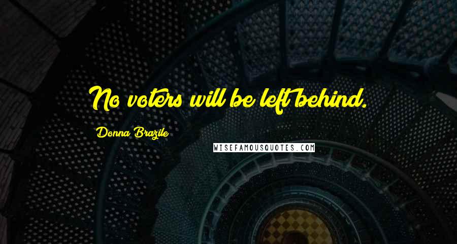 Donna Brazile Quotes: No voters will be left behind.