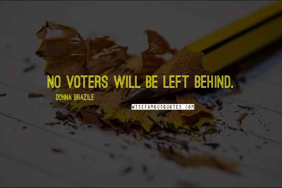Donna Brazile Quotes: No voters will be left behind.