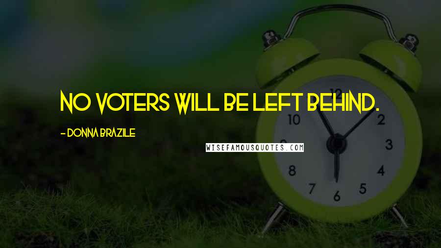 Donna Brazile Quotes: No voters will be left behind.