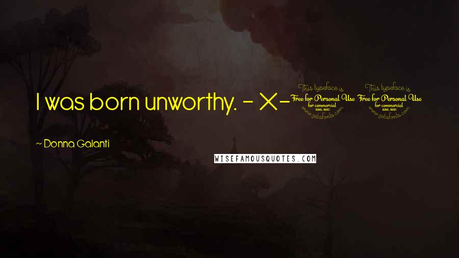 Donna Galanti Quotes: I was born unworthy. - X-10