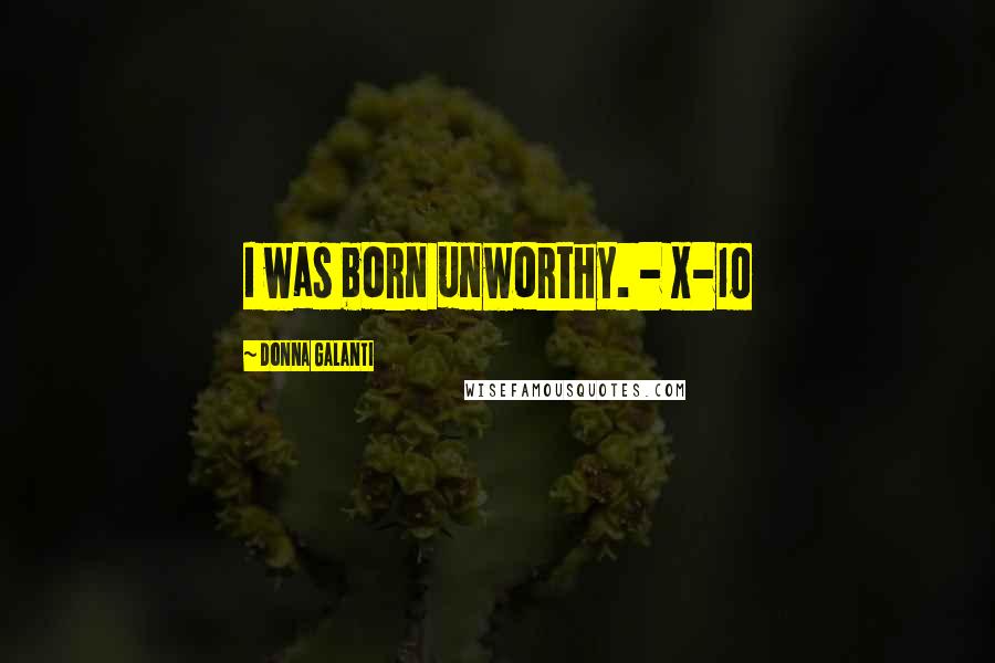 Donna Galanti Quotes: I was born unworthy. - X-10