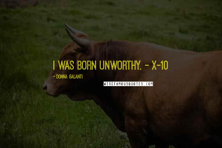 Donna Galanti Quotes: I was born unworthy. - X-10