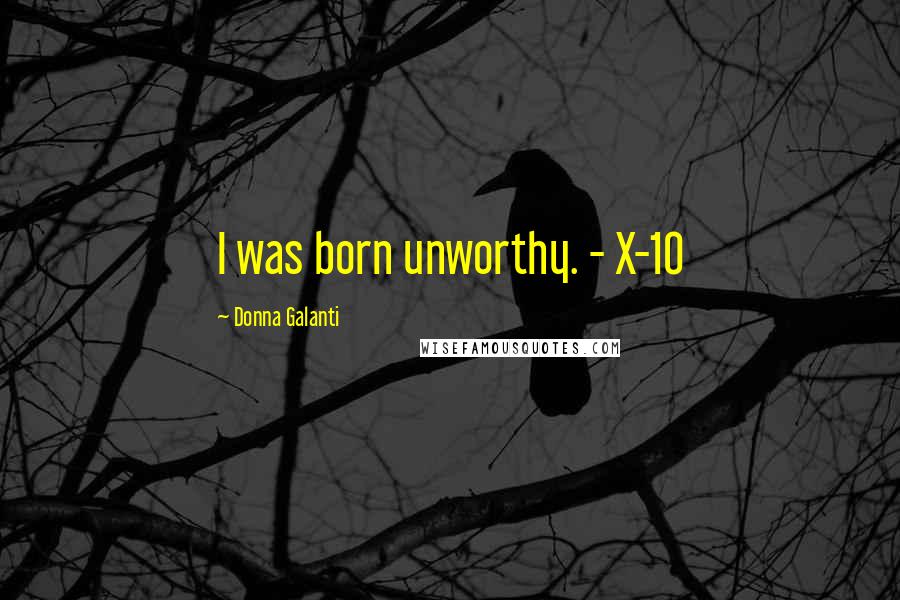 Donna Galanti Quotes: I was born unworthy. - X-10