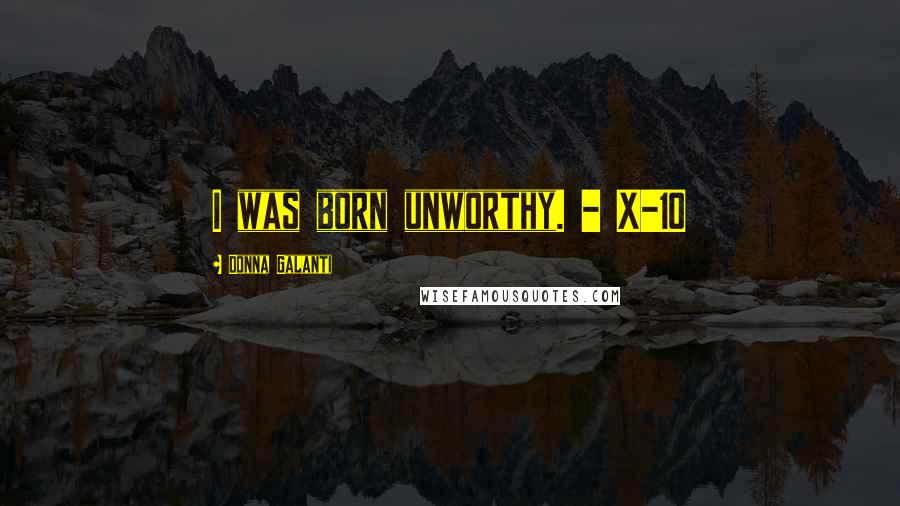 Donna Galanti Quotes: I was born unworthy. - X-10