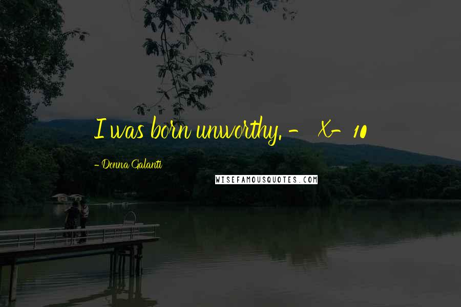 Donna Galanti Quotes: I was born unworthy. - X-10