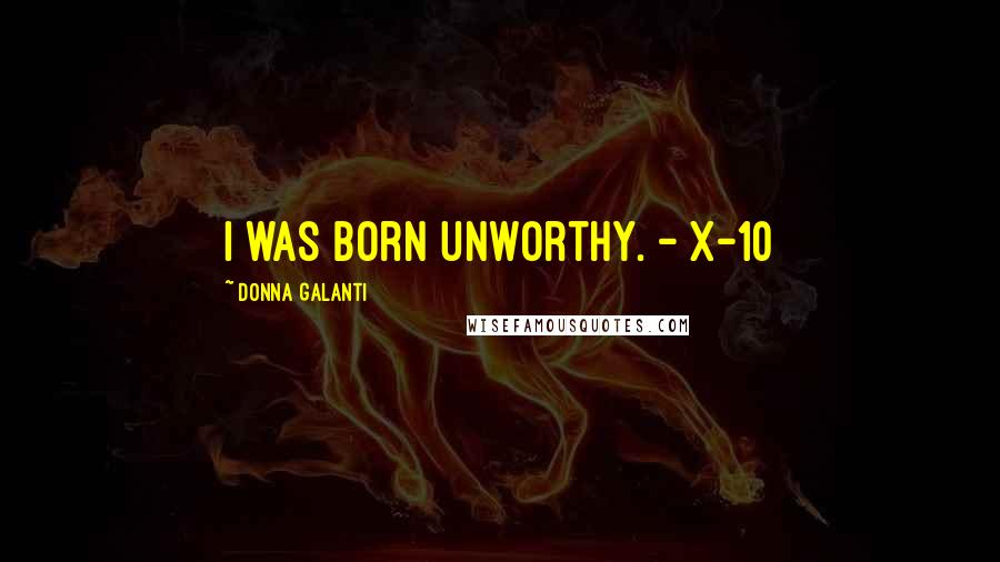 Donna Galanti Quotes: I was born unworthy. - X-10
