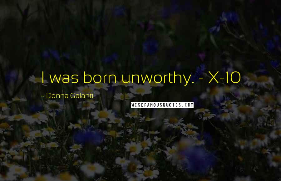 Donna Galanti Quotes: I was born unworthy. - X-10