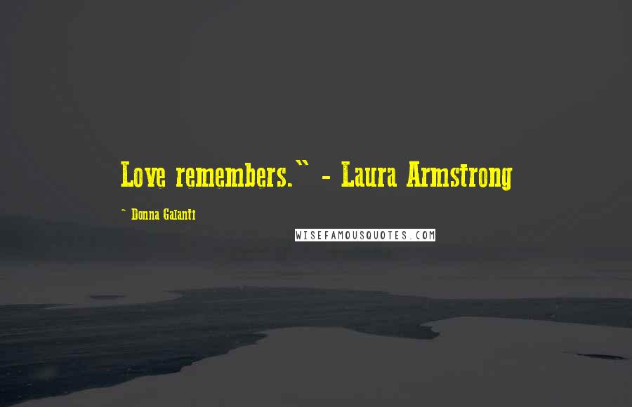 Donna Galanti Quotes: Love remembers." - Laura Armstrong