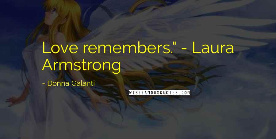 Donna Galanti Quotes: Love remembers." - Laura Armstrong