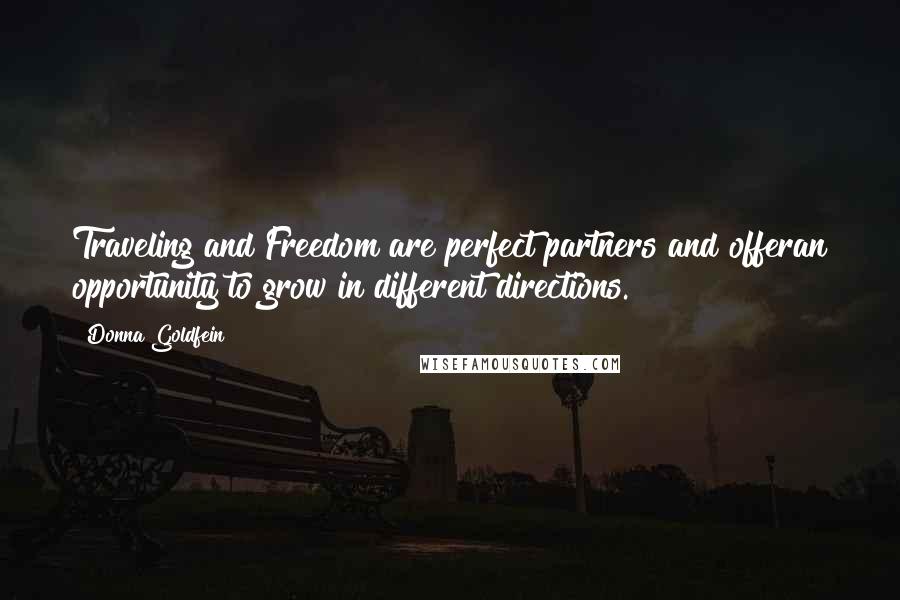 Donna Goldfein Quotes: Traveling and Freedom are perfect partners and offeran opportunity to grow in different directions.