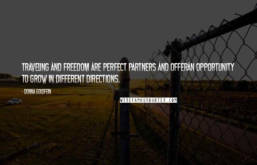 Donna Goldfein Quotes: Traveling and Freedom are perfect partners and offeran opportunity to grow in different directions.