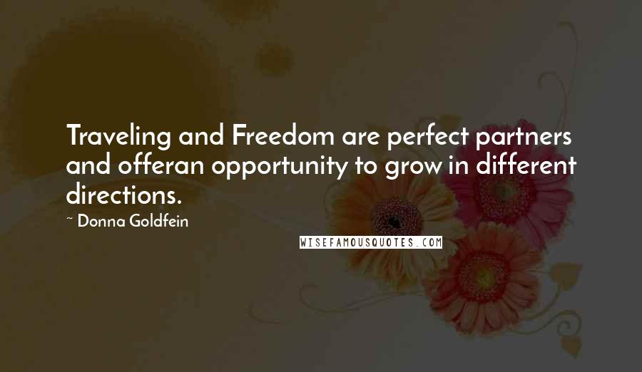 Donna Goldfein Quotes: Traveling and Freedom are perfect partners and offeran opportunity to grow in different directions.