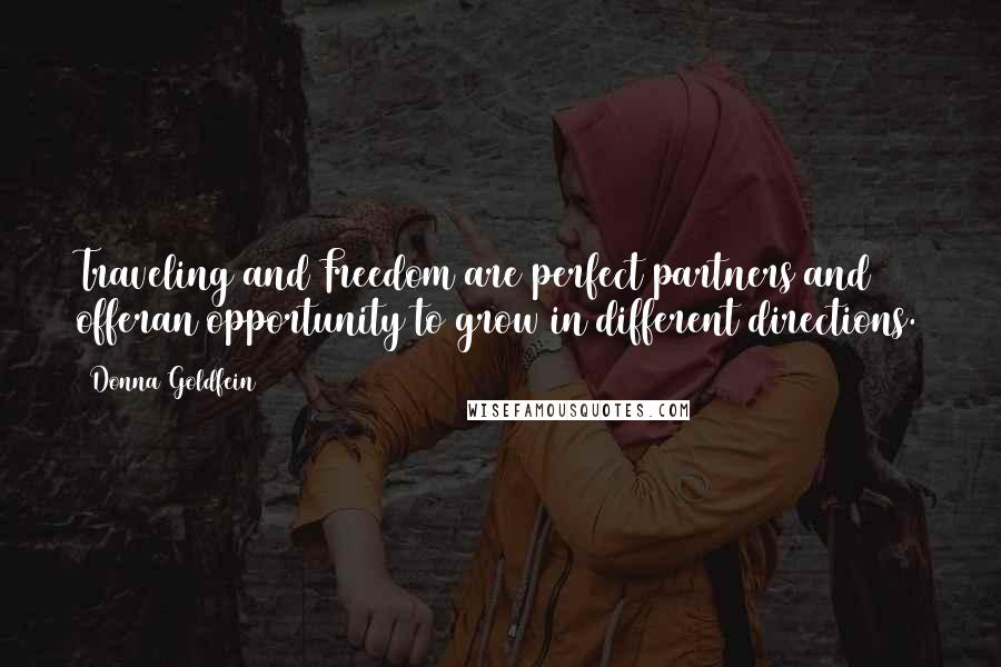 Donna Goldfein Quotes: Traveling and Freedom are perfect partners and offeran opportunity to grow in different directions.