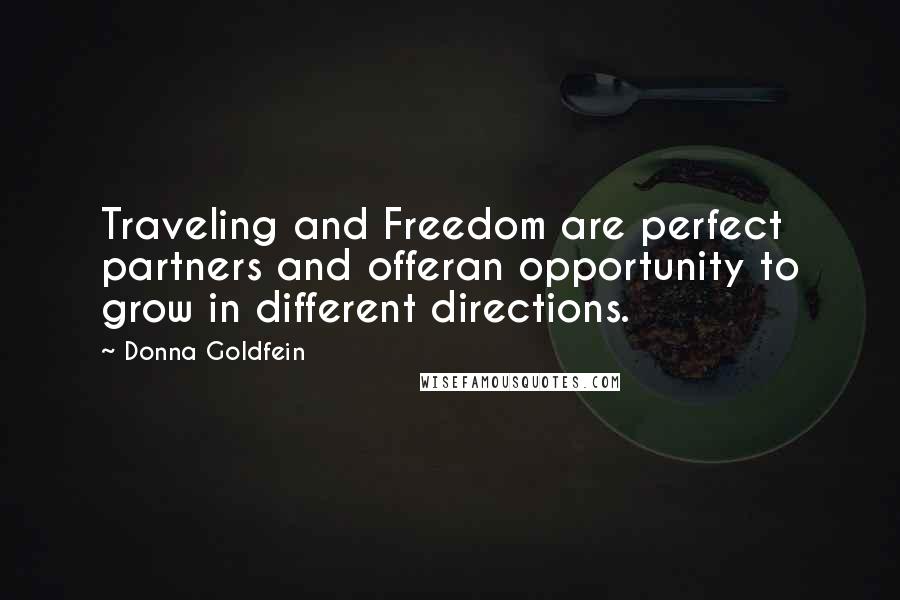 Donna Goldfein Quotes: Traveling and Freedom are perfect partners and offeran opportunity to grow in different directions.