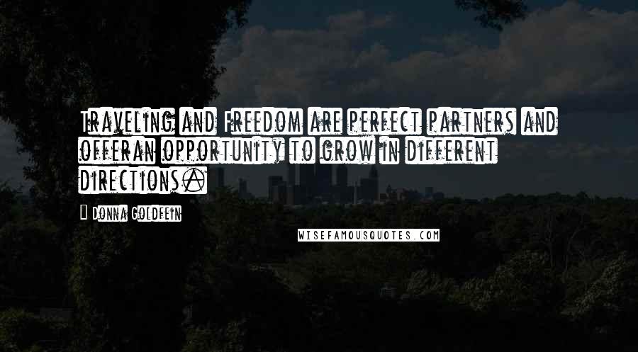 Donna Goldfein Quotes: Traveling and Freedom are perfect partners and offeran opportunity to grow in different directions.