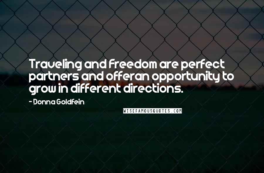 Donna Goldfein Quotes: Traveling and Freedom are perfect partners and offeran opportunity to grow in different directions.