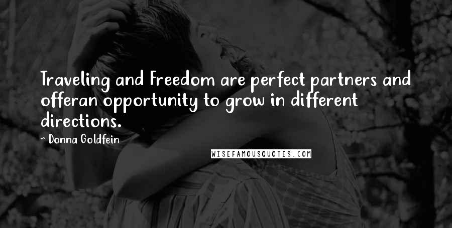 Donna Goldfein Quotes: Traveling and Freedom are perfect partners and offeran opportunity to grow in different directions.