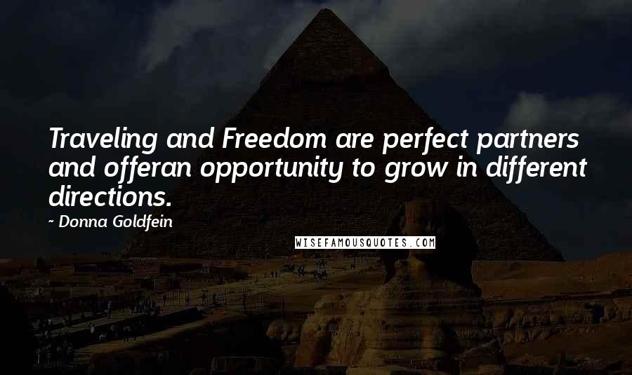 Donna Goldfein Quotes: Traveling and Freedom are perfect partners and offeran opportunity to grow in different directions.